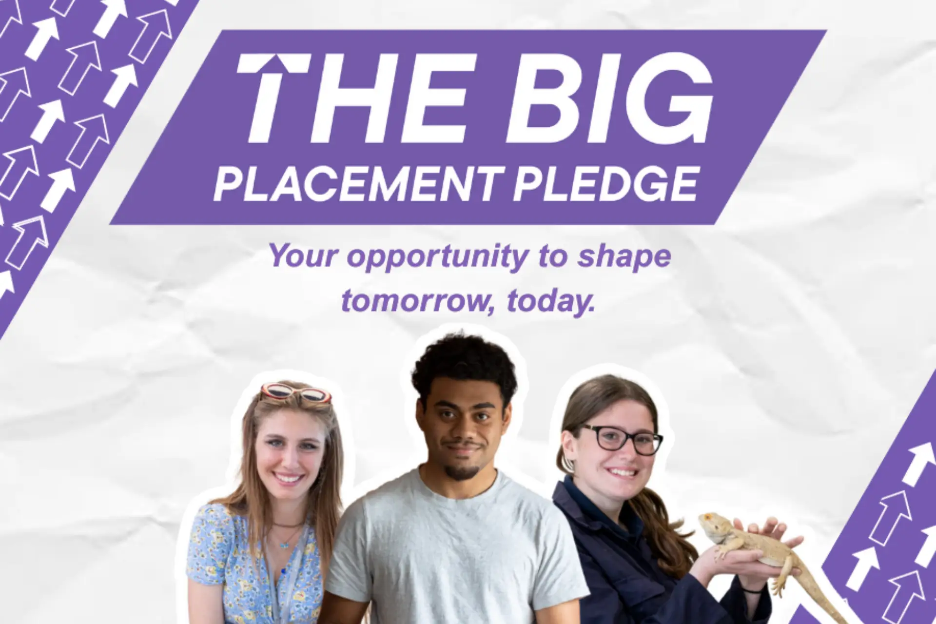 The Big Placement Pledge campaign graphic with three students and the slogan ‘Your opportunity to shape tomorrow, today.
